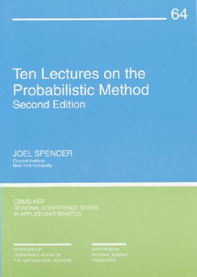Ten Lectures on the Probabilistic Method (CBMS-NSF Regional Conference Series in Applied Mathematics, Series Number 64)