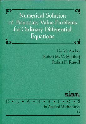 Numerical Solution of Boundary Value Problems for Ordinary Differential Equations (Classics in Applied Mathematics, Series Number 13)