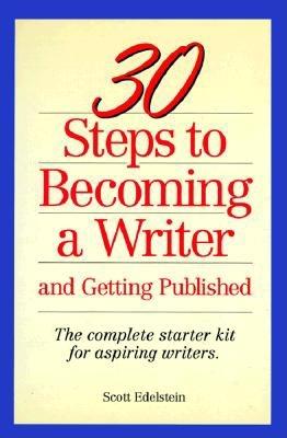 Image for 30 Steps to Becoming a Writer: And Getting Published : The Complete Starter Kit for Aspiring Writers