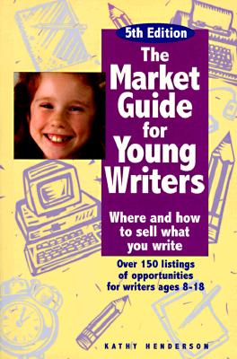 The Market Guide for Young Writers: Where and How to Sell What You Write