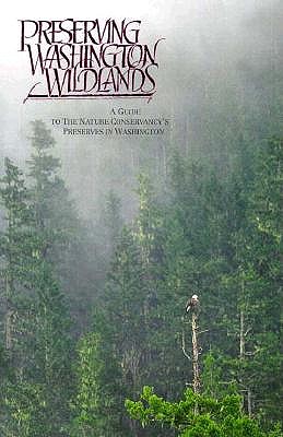 Preserving Washington Wildlands: A Guide to the Nature Conservancy's Preserves in Washington