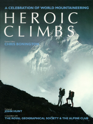 HEROIC CLIMBS. A Celebration of World Mountaineering.