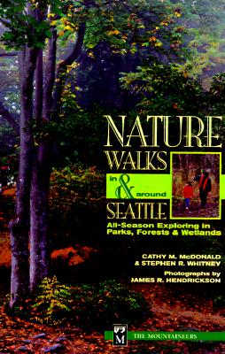 Nature Walks in & Around Seattle: All-Season Exploring in Parks, Forests, and Wetlands