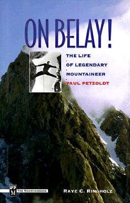 On Belay!: The Life of Legendary Mountaineer Paul Petzoldt