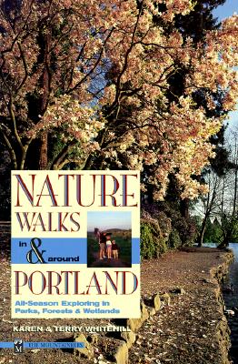 Nature Walks in & Around Portland: All-Season Exploring in Parks, Forests & Wetlands