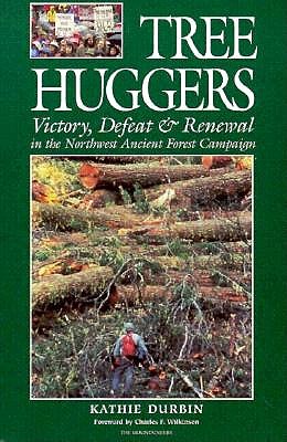 Tree Huggers: Victory, Defeat & Renewal in the Northwest Ancient Forest Campaign
