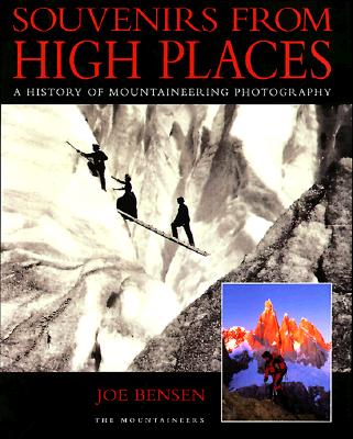 Souvenirs From High Places: A History Of Mountaineering Photography