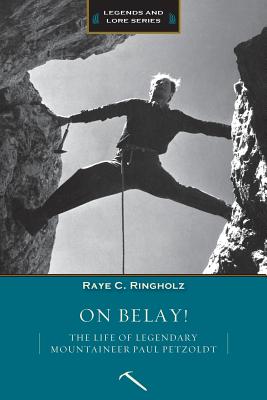 Image for On Belay! The Life Of Legendary Mountaineer Paul Petzoldt On Belay! The Life Of Legendary Mountaineer Paul Petzoldt