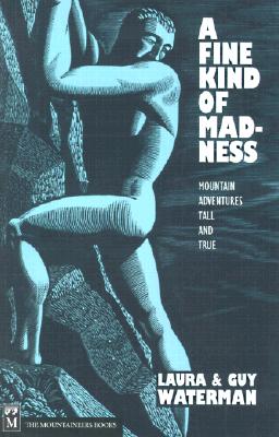 Image for A Fine Kind of Madness: Mountain Adventures Tall & True A Fine Kind of Madness: Mountain Adventures Tall & True