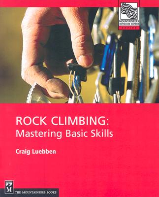 Rock Climbing: Mastering Basic Skills (Mountaineers Outdoor Expert)