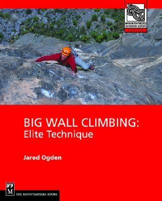 Big Wall Climbing: Elite Technique (Mountaineers Outdoor Expert Series)