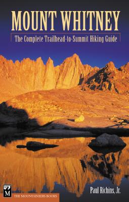 Mount Whitney: The Complete Trailhead-To-Summit Hiking Guide