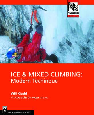 Ice & Mixed Climbing: Modern Technique (Mountaineers Outdoor Expert)