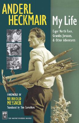 Image for Anderl Heckmair: My Life: Eiger North Face, Grand Jorasses & Other Adventures Anderl Heckmair: My Life: Eiger North Face, Grand Jorasses & Other Adventures