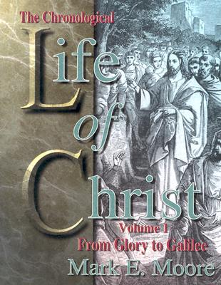 Image for The Chronological Life of Christ : From Glory to Galilee (Vol. 1) The Chronological Life of Christ : From Glory to Galilee (Vol. 1)