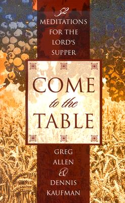Come to the Table: Fifty-Two Meditations for the Lord's Supper