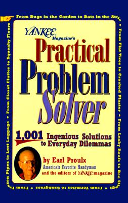 Yankee Magazine's Practical Problem Solver: 1,001 Ingenious Solutions to Everyday Dilemmas