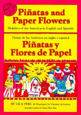 Piatas and Paper Flowers: Holidays of the Americas in English and Spanish / Piatas y flores de papel: Fiestas de las Amricas en ingls y espaol (Spanish Edition)