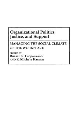 Organizational Politics, Justice, and Support: Managing the Social Climate of the Workplace