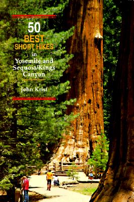 50 Best Short Hikes in Yosemite and Sequoia/Kings Canyon, Krist, John 50 Best Short Hikes in Yosemite and Sequoia/Kings Canyon, Krist, John