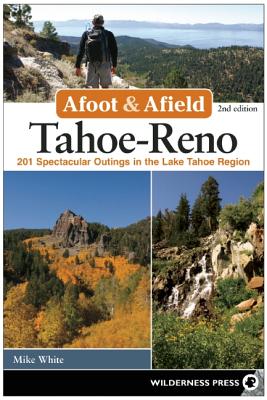 Afoot & Afield: Tahoe-Reno: 201 Spectacular Outings in the Lake Tahoe Region
