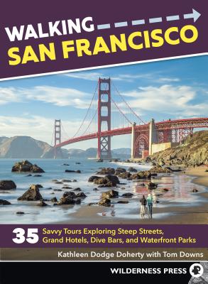 Image for Walking San Francisco: 35 Savvy Tours Exploring Steep Streets, Grand Hotels, Dive Bars, and Waterfront Parks (Revised) Walking San Francisco: 35 Savvy Tours Exploring Steep Streets, Grand Hotels, Dive Bars, and Waterfront Parks (Revised)
