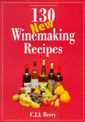 130 New Winemaking Recipes; 130 New Winemaking Recipes