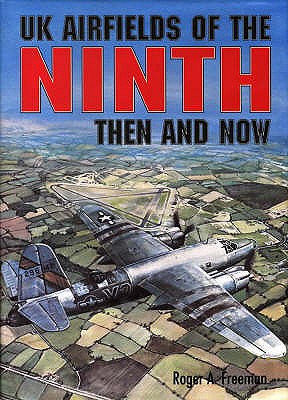 UK Airfields of the Ninth: Then and Now (After the Battle).