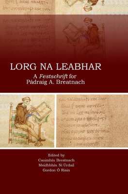 Image for Lorg na Leabhar: A Festschrift for Padraig A. Breatnach Lorg na Leabhar: A Festschrift for Padraig A. Breatnach