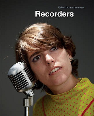 Recorders: Rafael Lozano-Hemmer