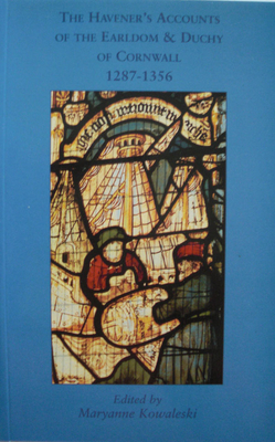 The Havener's Accounts of the Earldom and Duchy of Cornwall, 1287-1356