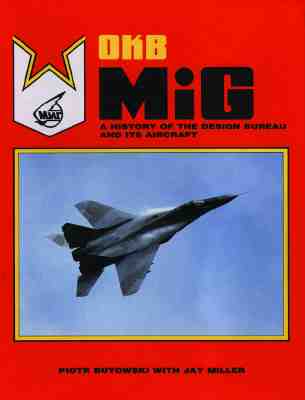 Okb MiG A History of the Design Bureau and Its Aircraft
