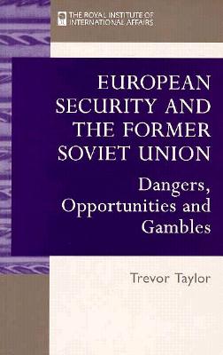 European Security and the Former Soviet Union: Dangers, Opportunities, and Gambles