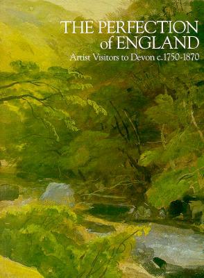 The Perfection of England: Artist Visitors to Devon 17501870