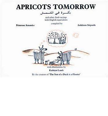 Apricots Tomorrow, and other Arab sayings with English equivalents