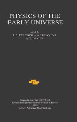 Physics of the Early Universe: Proceedings of the Thirty Sixth Scottish Universities Summer School in Physics, Edinburgh, July 24 - August 11 1989 (Scottish Graduate Series)