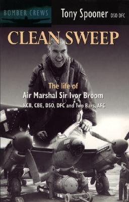 Clean Sweep. The Life of Air Marshall Sir Ivor Broom