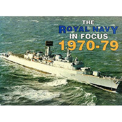 The Royal Navy in Focus 1970-79