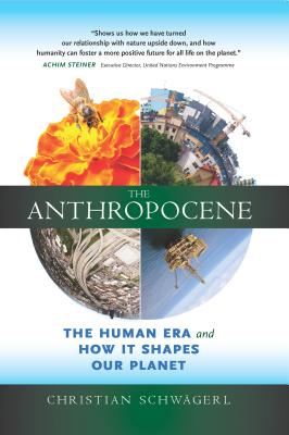 Anthropocene: The Human Era and How It Shapes Our Planet
