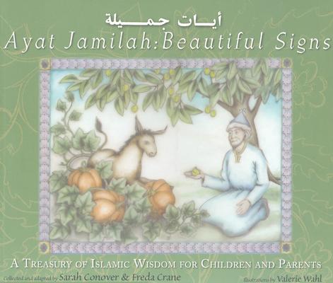 AYAT JAMILAH: BEAUTIFUL SIGNS - A TREASURY OF ISLAMIC WISDOM FOR CHILDREN AND PARENTS