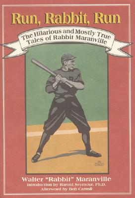 Run, Rabbit, Run: The Hilarious and Mostly True Tales of Rabbit Maranville