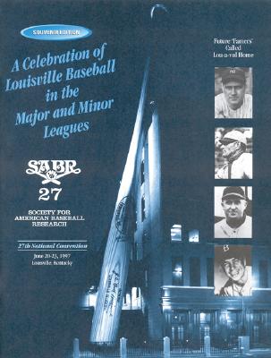A Celebration of Louisville Baseball in the Major and Minor Leagues: Souvenir Edition