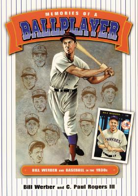 Memories of a Ballplayer: Bill Werber and Baseball in the 1930s (Society for American Baseball Research)