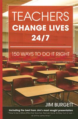 Teachers Change Lives 24/7: 150 Ways to Do It Right!