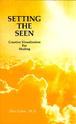 Image for Setting the Seen: Creative Visualization for Healing Setting the Seen: Creative Visualization for Healing