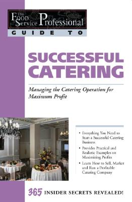 The Food Service Professionals Guide To Successful Catering: Managing the Catering Operation for Maximum Profit