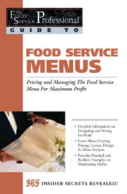 Food Service Menus: Pricing and Managing the Food Service Menu for Maximun Profit (The Food Service Professional Guide to Series 13)