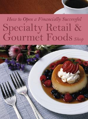 Image for How to Open a Financially Successful Specialty Retail & Gourmet Foods Shop: With Companion CD-ROM How to Open a Financially Successful Specialty Retail & Gourmet Foods Shop: With Companion CD-ROM