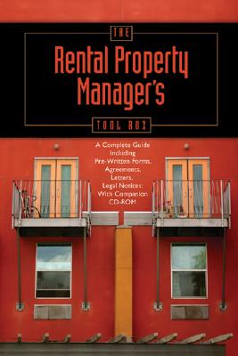 The Rental Property Manager's Toolbox: A Complete Guide Including Pre-Written Forms, Agreements, Letters, And Legal Notices: With Companion CD-ROM