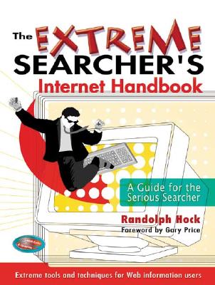 The Extreme Searcher's Internet Handbook: A Guide for the Serious Searcher